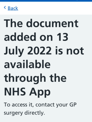A screenshot of the NHS app, text reads "The document added on 13 July 2022 is not available through the NHS App. To access it, contact your GP surgery directly."